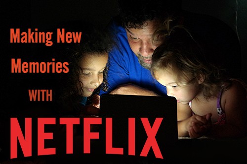 When The Father’s Day Dust Settles: Making New Memories With Netflix